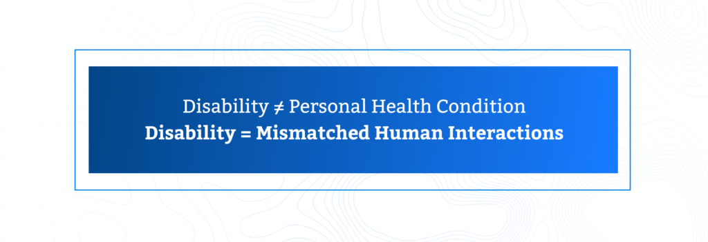 disability is not a personal health condition, but rather mismatched human interactions