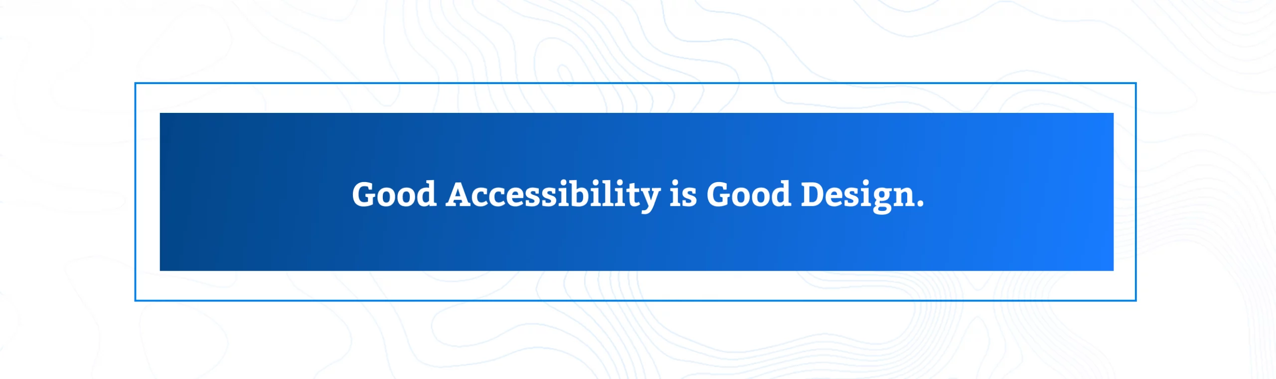 Good Accessibility is Good Design